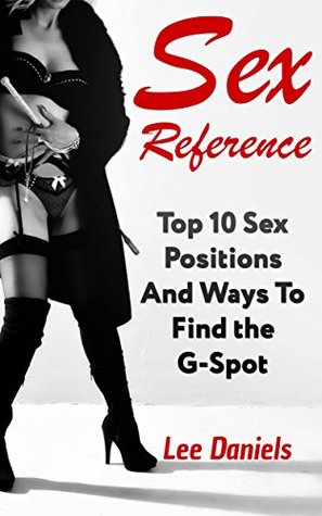[465ef] #Read# Sex Reference: Top 10 Sex Positions And Ways To Find the G-Spot - Lee Daniels @ePub!