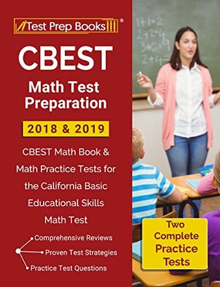 [7dadb] *Full* @Download! CBEST Math Test Preparation 2018 & 2019: CBEST Math Book & Math Practice Tests for the California Basic Educational Skills Math Test - Test Prep Books Math Prep Team ~PDF*