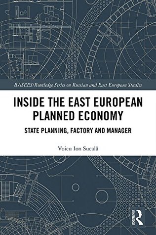[3ff72] ^Download@ Inside the East European Planned Economy: State Planning, Factory and Manager (BASEES/Routledge Series on Russian and East European Studies) - Voicu Ion Sucala !ePub!