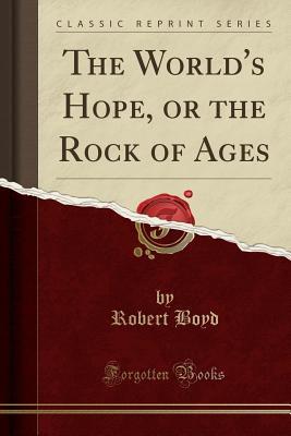 [3e88a] ^Download% The World's Hope, or the Rock of Ages (Classic Reprint) - Robert Boyd *P.D.F*