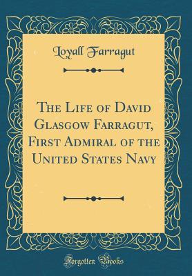 [d57e6] *R.e.a.d! The Life of David Glasgow Farragut, First Admiral of the United States Navy (Classic Reprint) - Loyall Farragut #P.D.F#