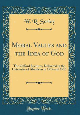 [ce7c4] !R.e.a.d~ %O.n.l.i.n.e~ Moral Values and the Idea of God: The Gifford Lectures, Delivered in the University of Aberdeen in 1914 and 1915 (Classic Reprint) - W R Sorley ~ePub!