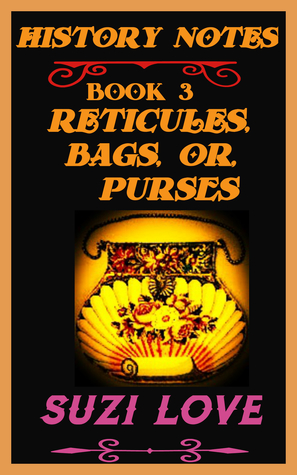 [e0079] ^Full! %Download* Reticules, Bags, or Purses History Notes Book 3 - Suzi Love #PDF@