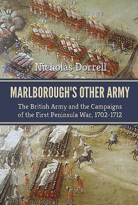 [f84b5] %Read^ #Online% Marlborough's Other Army: The British Army and the Campaigns of the First Peninsula War, 1702-1712 - Nick Dorrell ~PDF^