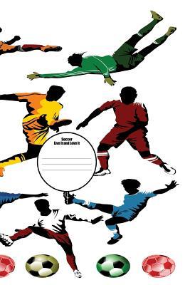 [fe093] ^Full~ ~Download@ Soccer Live It and Love It: 6x9 Soccer Composition Notebook for Boys and Girls Elementary, Middle, High School, Homeschool or College Football Players Cover -  ^PDF*