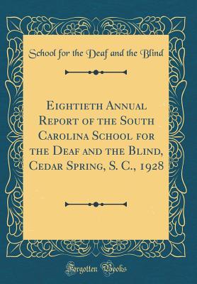 [5426d] ^Read! ^Online~ Eightieth Annual Report of the South Carolina School for the Deaf and the Blind, Cedar Spring, S. C., 1928 (Classic Reprint) - School for the Deaf and the Blind *PDF^