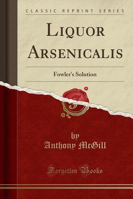 [0e7b7] !Download^ Liquor Arsenicalis: Fowler's Solution (Classic Reprint) - Anthony McGill ^e.P.u.b@