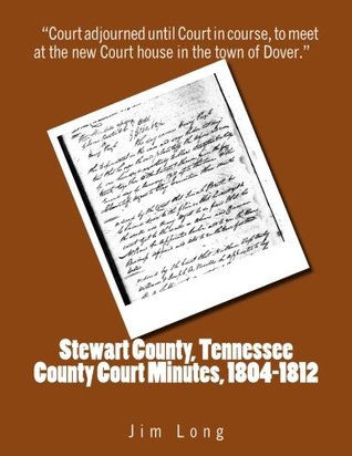 [2d30c] #Read@ *Online^ Stewart County, Tennessee County Court Minutes, 1804 - 1812 - Jim Long ^e.P.u.b@
