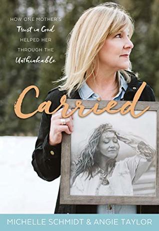 [66be0] ~R.e.a.d@ *O.n.l.i.n.e* Carried: How One Mother’s Trust in God Helped Her through the Unthinkable - Angie Taylor #PDF^