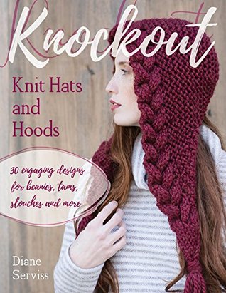 [37756] ^Read* *Online@ Knockout Knit Hats and Hoods: 30 Engaging Designs for Beanies, Tams, Slouches, and More - Diane Serviss ^P.D.F^