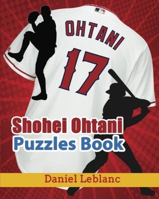 [4cd10] !Read! Shohei Ohtani Puzzles Book: Shohei Ohtani Word Searches, Cryptograms, Alphabet Soups, Dittos, Piece By Piece Puzzles All You Want to Challenge to Keep Your Brain Young - Daniel Leblanc ~e.P.u.b^