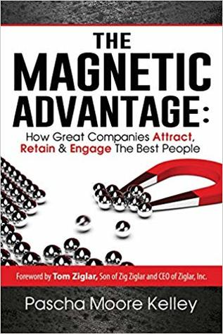 [3c021] #R.e.a.d! The Magnetic Advantage: How Great Companies Attract, Retain & Engage The Best People - Pascha Moore Kelley @ePub!