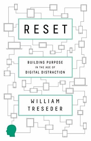 [705f8] !F.u.l.l.! #D.o.w.n.l.o.a.d@ Reset: Building Purpose in the Age of Digital Distraction - William Treseder !PDF@