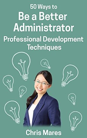 [709f9] *Download# 50 Ways to Be a Better Administrator: Professional Development Techniques - Chris Mares ^ePub^