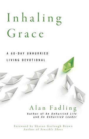 [28208] ~Full! *Download# Inhaling Grace: A 60-Day Unhurried Living Devotional (Unhurried Living Devotionals Book 1) - Alan Fadling *PDF%
