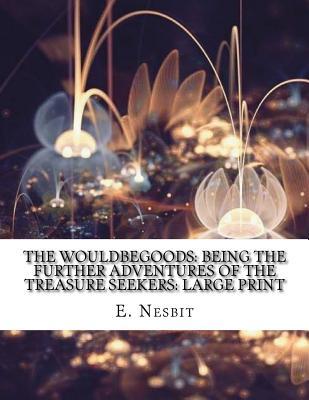 9f40d] @D.o.w.n.l.o.a.d@ The Wouldbegoods: Being the Further Adventures of the Treasure Seekers - E. Nesbit ~P.D.F#