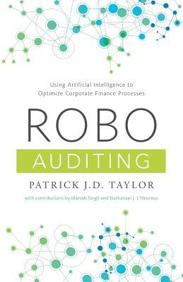 a1337] ~D.o.w.n.l.o.a.d% Robo-Auditing: Using Artificial Intelligence to Optimize Corporate Finance Processes - Patrick J D Taylor ~P.D.F*