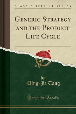 [2a136] *Read* Generic Strategy and the Product Life Cycle (Classic Reprint) - Ming-je Tang !P.D.F%