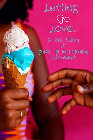 [19f91] *Read# #Online% Letting Go Love: A Love Story & Guide to Overcoming Self-Doubt - Elaine Walton ~ePub~