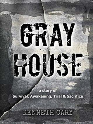 [bcd44] %R.e.a.d* Gray House: Survival, Awkening, Trial & Sacrifice - Kenneth Cary #e.P.u.b@