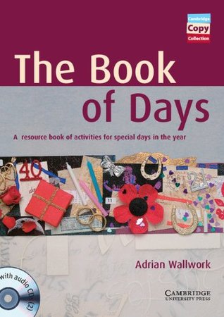 [d8786] ~F.u.l.l.# #D.o.w.n.l.o.a.d@ The Book of Days Book and Audio CDs (2): A Resource Book of Activities for Special Days in the Year (Cambridge Copy Collection) - Adrian Wallwork ^PDF@
