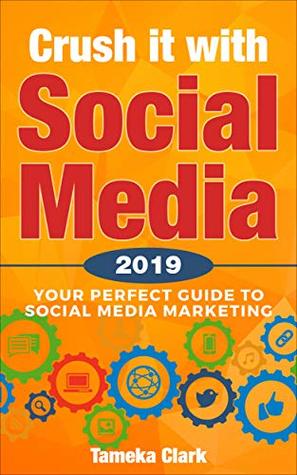 [a11a7] #F.u.l.l.! %D.o.w.n.l.o.a.d* Crush It With Social Media 2019: Your Perfect Guide To Social Media Marketing - Tameka Clark #PDF~