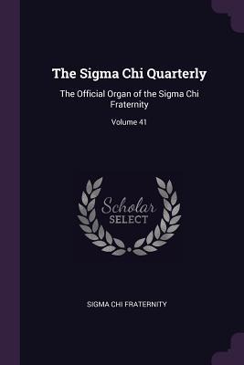 [c2eb9] #Full^ !Download^ The Sigma Chi Quarterly: The Official Organ of the Sigma Chi Fraternity; Volume 41 - Sigma Chi Fraternity ~ePub!