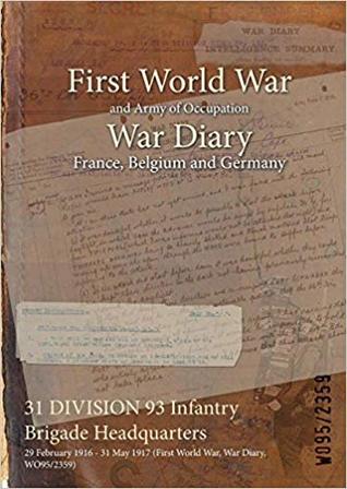be2fa] @D.o.w.n.l.o.a.d! 31 Division 93 Infantry Brigade Headquarters: 29 February 1916 - 31 May 1917 (First World War, War Diary, Wo95/2359) - British War Office !P.D.F%