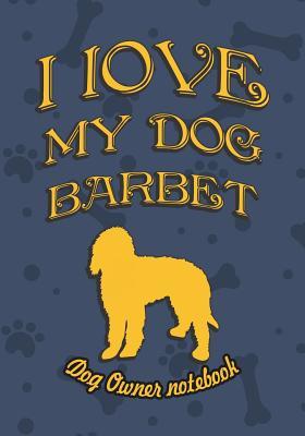 [9885b] ^R.e.a.d~ I Love My Dog Barbet - Dog Owner's Notebook: Doggy Style Designed Pages for Dog Owner's to Note Training Log and Daily Adventures. - Crazy Dog Lover ~P.D.F%