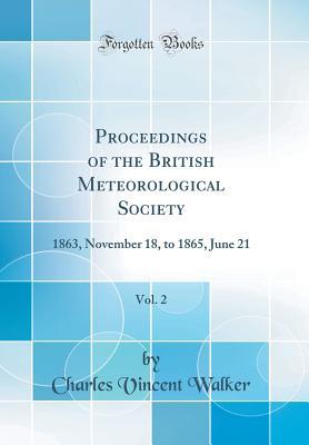 [5d3dc] #R.e.a.d@ @O.n.l.i.n.e% Proceedings of the British Meteorological Society, Vol. 2: 1863, November 18, to 1865, June 21 (Classic Reprint) - Charles Vincent Walker ~ePub~