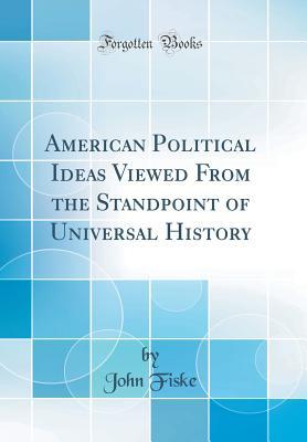 [3c69b] @Full# ~Download@ American Political Ideas Viewed from the Standpoint of Universal History (Classic Reprint) - John Fiske #e.P.u.b%