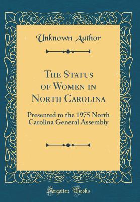[18fd1] *F.u.l.l.# *D.o.w.n.l.o.a.d# The Status of Women in North Carolina: Presented to the 1975 North Carolina General Assembly (Classic Reprint) - Unknown !e.P.u.b^