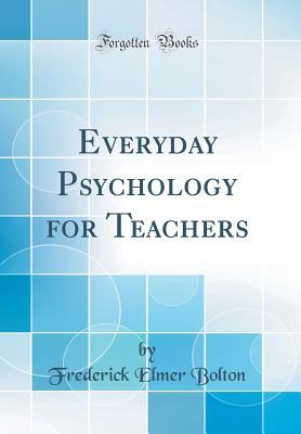 [d2284] *Download@ Everyday Psychology for Teachers (Classic Reprint) - Frederick Elmer B Bolton %PDF^