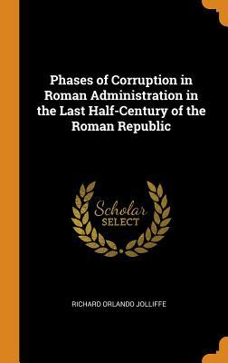 fc22f] !D.o.w.n.l.o.a.d~ Phases of Corruption in Roman Administration in the Last Half-Century of the Roman Republic - Richard Orlando Jolliffe ^ePub~