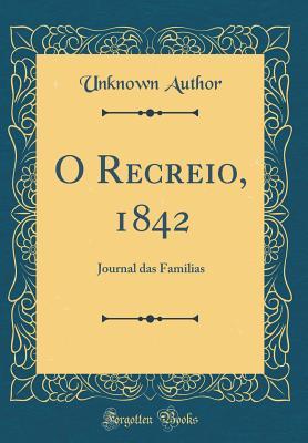 0e1eb] #D.o.w.n.l.o.a.d# O Recreio, 1842: Journal Das Familias (Classic Reprint) - Unknown ~P.D.F%