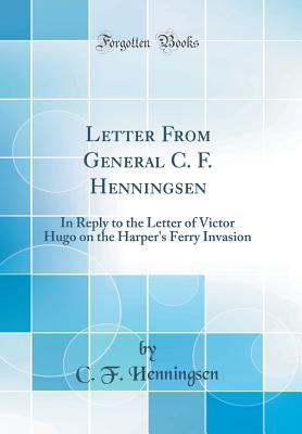 [2a622] %Read! %Online# Letter from General C. F. Henningsen: In Reply to the Letter of Victor Hugo on the Harper's Ferry Invasion (Classic Reprint) - Charles Frederick Henningsen ~ePub@