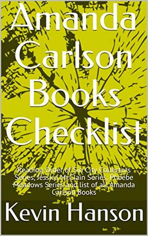 405bc] ~D.o.w.n.l.o.a.d^ Amanda Carlson Books Checklist: Reading Order of Sin City Collectors Series, Jessica McClain Series, Phoebe Meadows Series and list of all Amanda Carlson Books - Kevin Hanson *ePub%