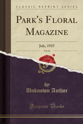 [d9a5e] @Read% Park's Floral Magazine, Vol. 61: July, 1925 (Classic Reprint) - Unknown ~P.D.F*