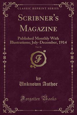 64e6b] ~D.o.w.n.l.o.a.d@ Scribner's Magazine, Vol. 56: Published Monthly with Illustrations; July-December, 1914 (Classic Reprint) - Unknown @e.P.u.b*