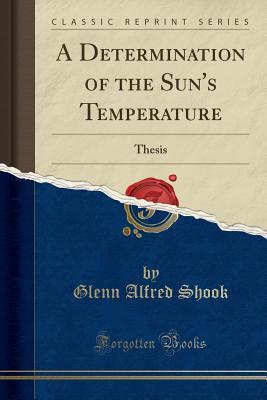 accfb] !D.o.w.n.l.o.a.d# A Determination of the Sun's Temperature: Thesis (Classic Reprint) - Glenn Alfred Shook *P.D.F!