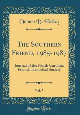 [b5592] ^F.u.l.l.! ^D.o.w.n.l.o.a.d* The Southern Friend, 1985-1987, Vol. 7: Journal of the North Carolina Friends Historical Society (Classic Reprint) - Damon D Hickey ~ePub^