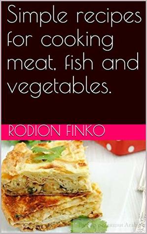[ce4b6] @Read~ #Online^ Simple recipes for cooking meat, fish and vegetables. - Rodion Finko ^e.P.u.b#