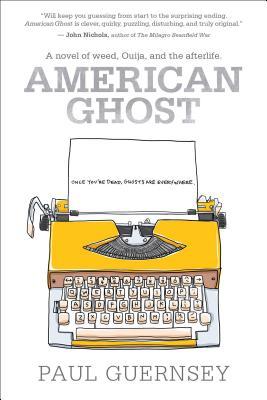 [5df32] !Read! American Ghost: A Novel of Weed, Ouija, and the Afterlife - Paul Guernsey ~PDF!