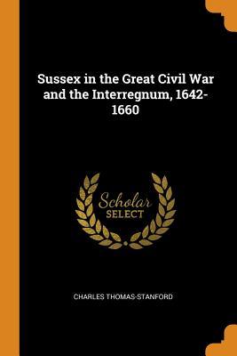 [c34ca] @R.e.a.d^ #O.n.l.i.n.e# Sussex in the Great Civil War and the Interregnum, 1642-1660 - Charles Thomas-Stanford *e.P.u.b!