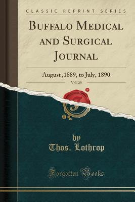 dd0a1] ^D.o.w.n.l.o.a.d@ Buffalo Medical and Surgical Journal, Vol. 29: August,1889, to July, 1890 (Classic Reprint) - Thos Lothrop ~e.P.u.b%