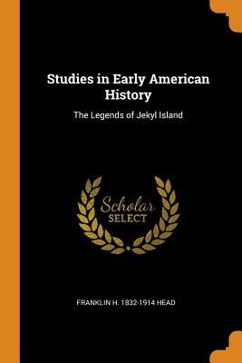 [d56b5] *Read^ %Online~ Studies in Early American History: The Legends of Jekyl Island - Franklin H. Head @PDF@