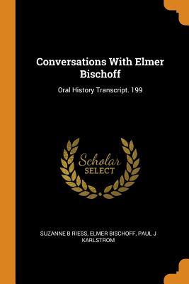 [49462] ^R.e.a.d^ ~O.n.l.i.n.e# Conversations with Elmer Bischoff: Oral History Transcript. 199 - Suzanne B Riess %PDF@