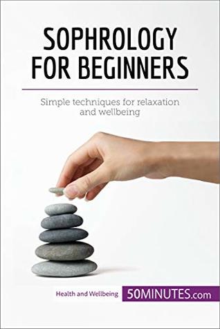 [6d75d] @Full# !Download@ Sophrology for Beginners: Simple techniques for relaxation and wellbeing (Health & Wellbeing) - 50MINUTES.COM ^PDF!