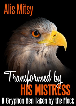 e9f21] @D.o.w.n.l.o.a.d* Transformed by His Mistress: A Gryphon Hen Taken by the Flock - Alis Mitsy !e.P.u.b@