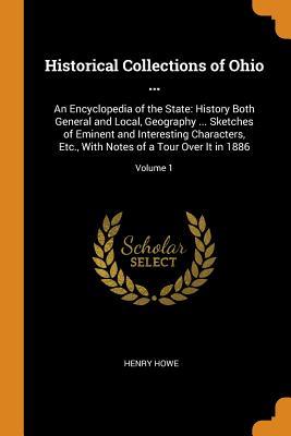 [11d18] %Read~ Historical Collections of Ohio : An Encyclopedia of the State: History Both General and Local, Geography  Sketches of Eminent and Interesting Characters, Etc., with Notes of a Tour Over It in 1886; Volume 1 - Henry Howe ~PDF!
